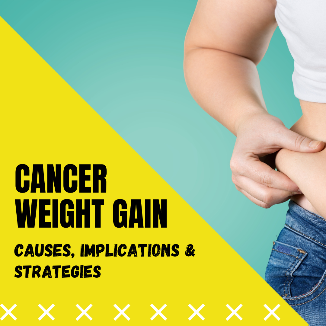 Cancer Weight Gain : Causes, Implications, and Strategies