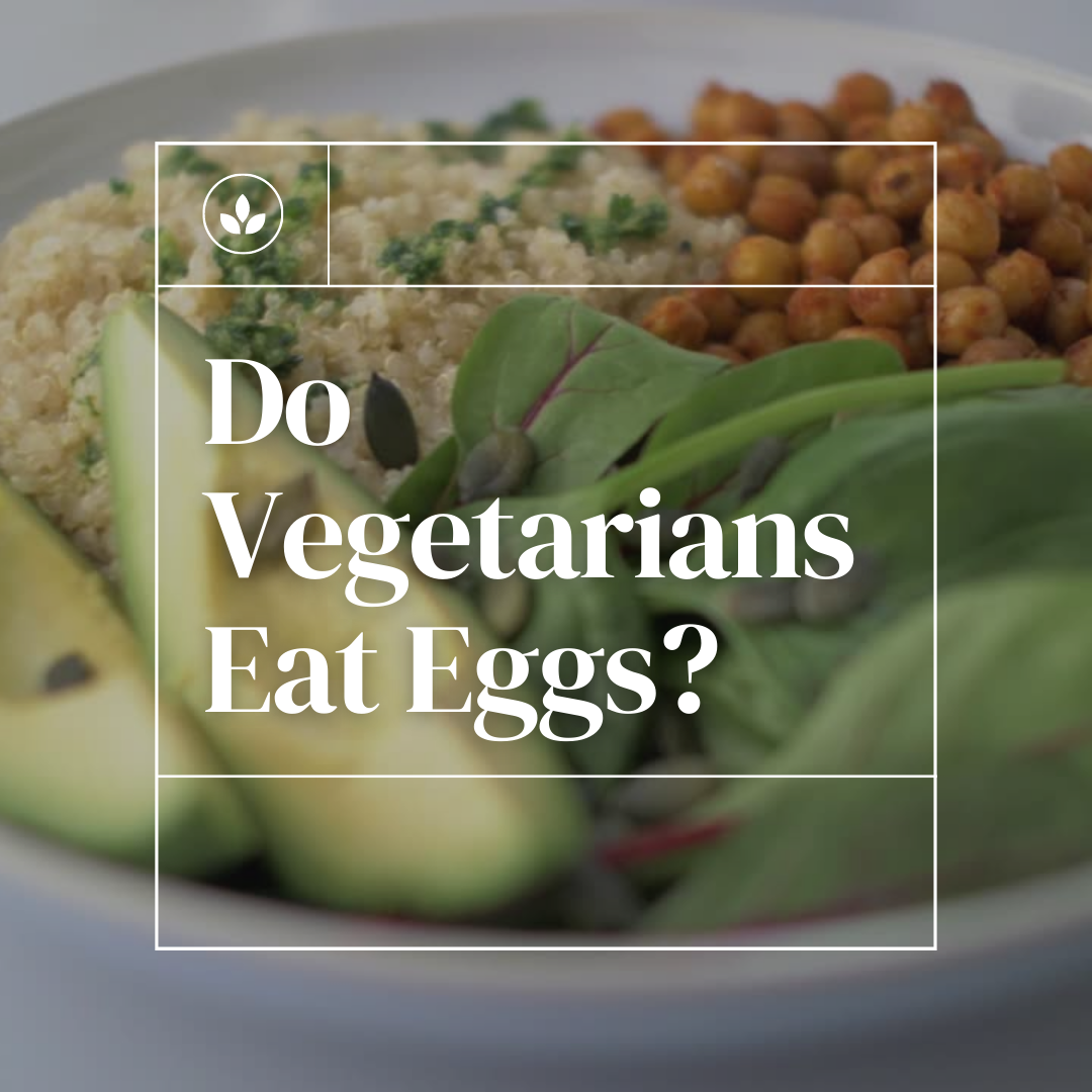 Do Vegetarians Eat Eggs?