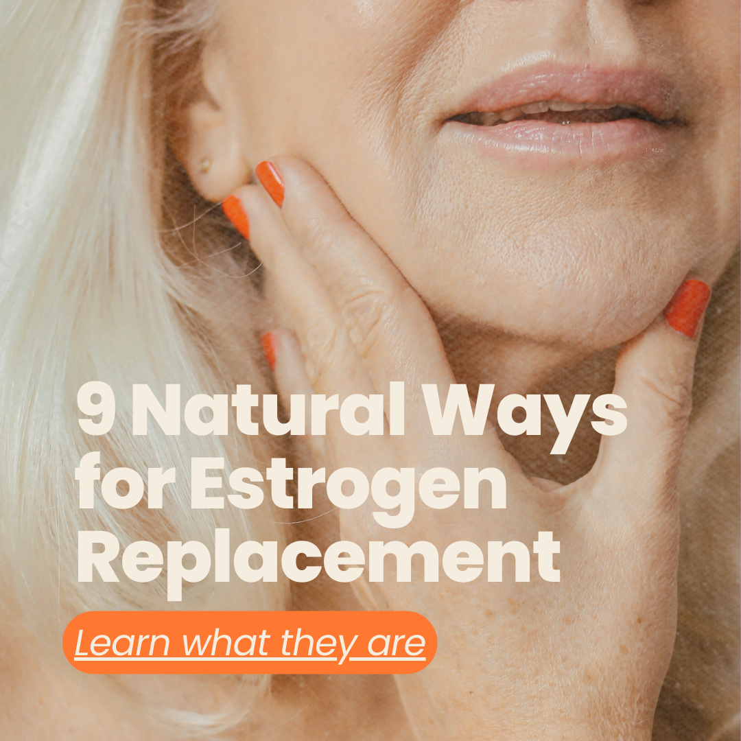 Natural Estrogen Replacement in 9 Ways