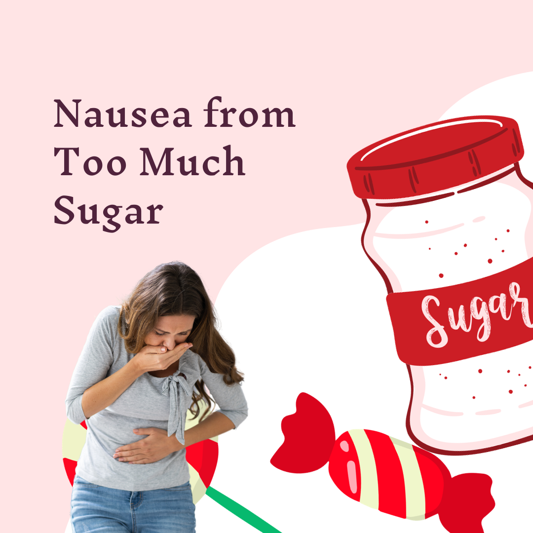 Nausea from Too Much Sugar